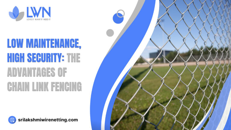 Lakshmi Wire Netting - best fencing - Low Maintenance, High Security - The Advantages of Chain link Fencing