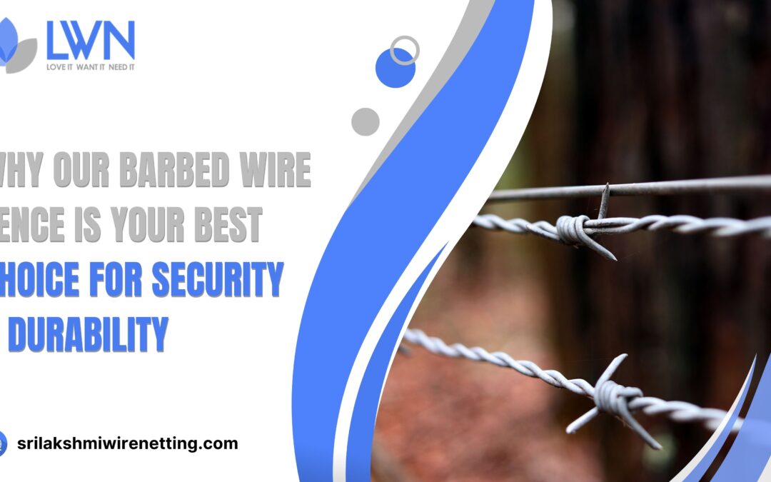 Lakshmi Wire Netting - best fencing - Why Our Barbed Wire Fence is Your Best Choice for Security & Durability - blog post