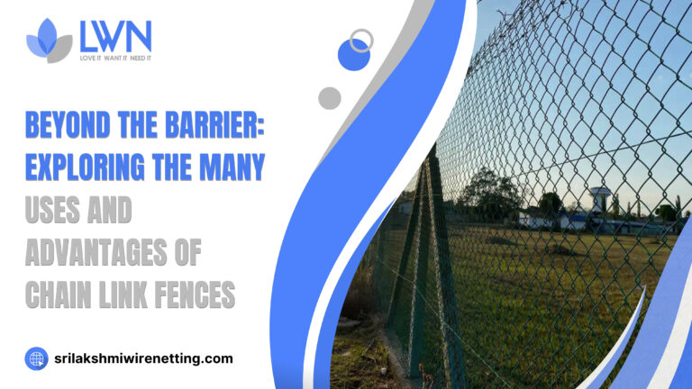 Lakshminwirenetting - Best fencing - Beyond the Barrier - Exploring the Many Uses and Advantages of Chain Link Fences