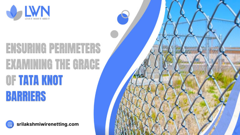 Lakshmiwirenetting - Best fencing - Ensuring perimeters Examining the Grace of Tata Knot Barriers 1